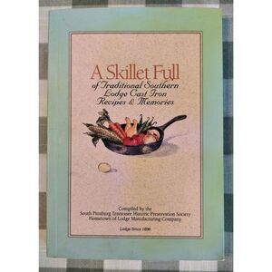 A Skillet Full of Traditional Southern Lodge Cast Iron Recipes, Memories (2003)